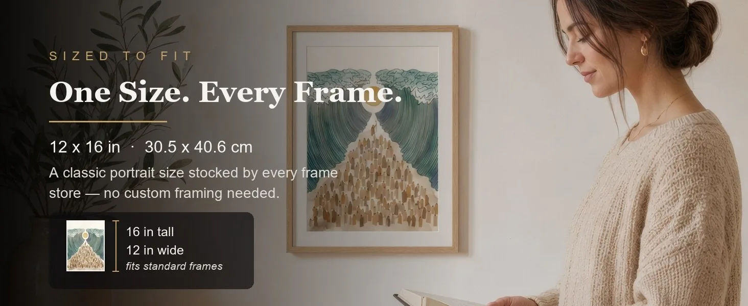 Sized to fit: 12 x 16 in, 30.5 x 40.6 cm, a standard portrait size stocked by every frame store.