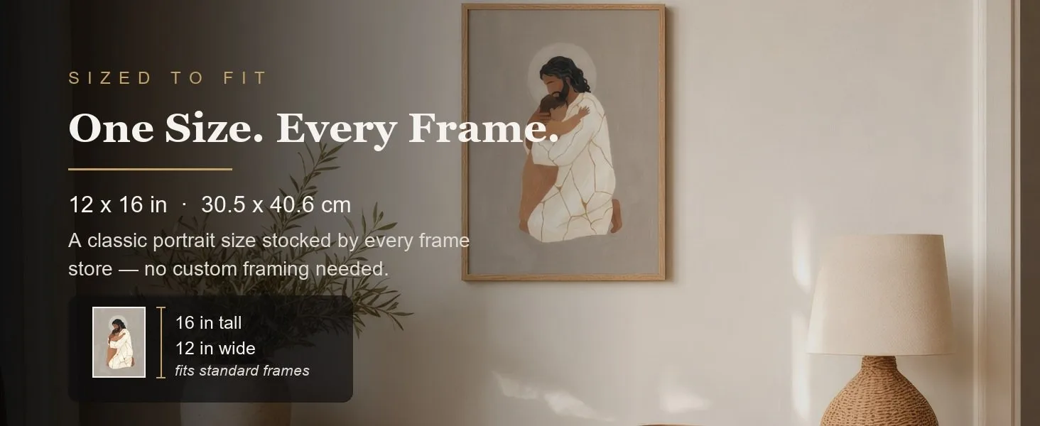 Sized to fit: 12 x 16 in, 30.5 x 40.6 cm, a standard portrait size stocked by every frame store.