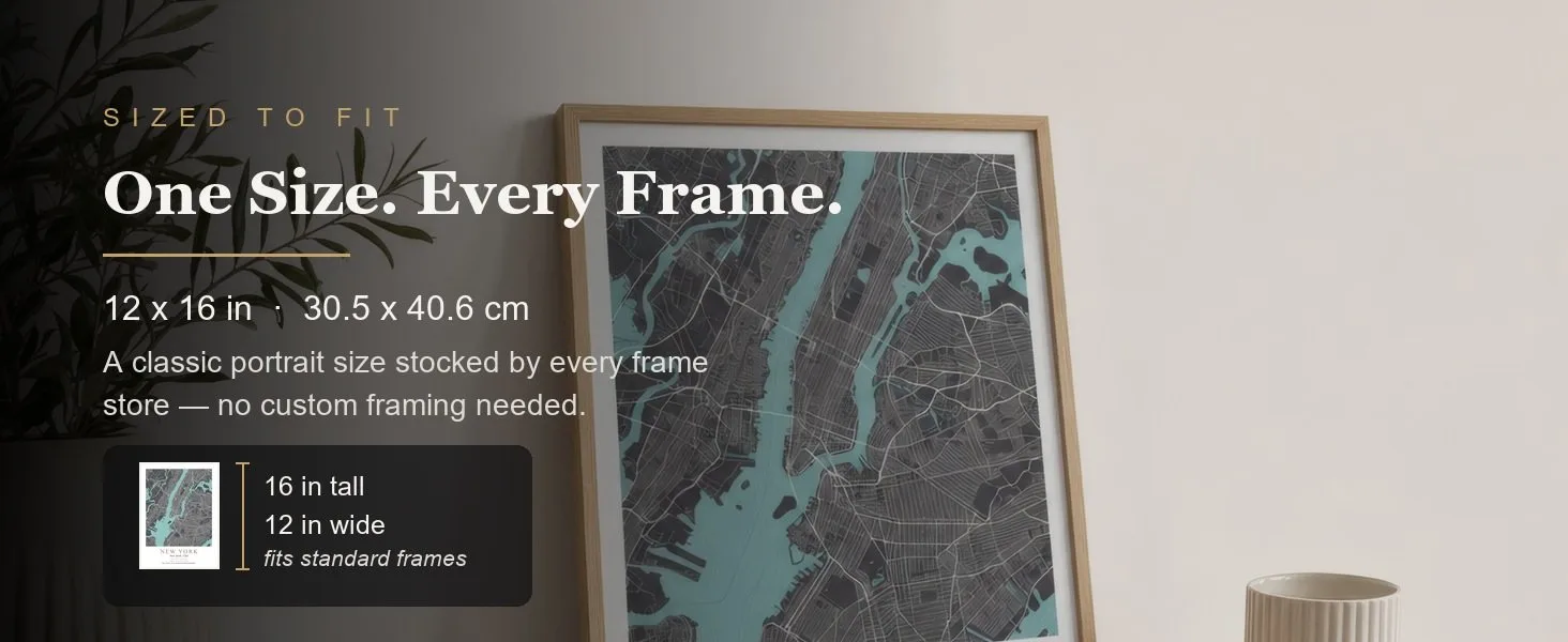 Sized to fit: 12 x 16 in, 30.5 x 40.6 cm, a standard portrait size stocked by every frame store.