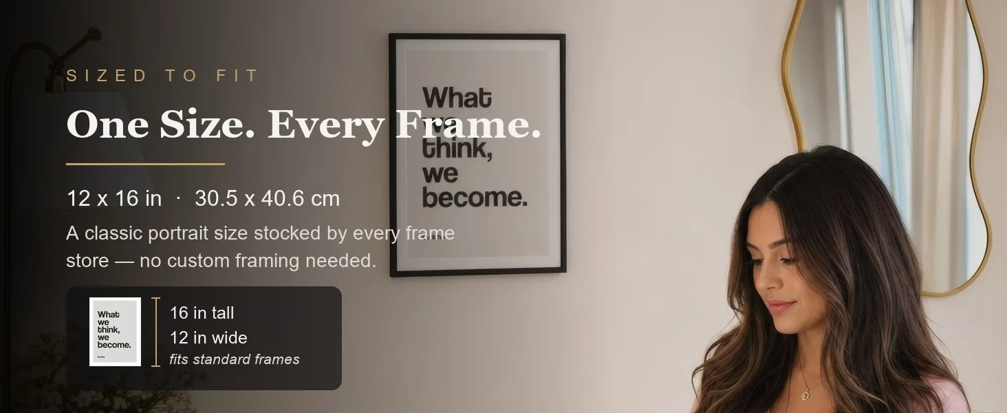 Sized to fit: 12 x 16 in, 30.5 x 40.6 cm, a standard portrait size stocked by every frame store.