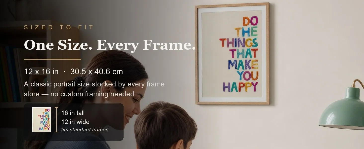 Sized to fit: 12 x 16 in, 30.5 x 40.6 cm, a standard portrait size stocked by every frame store.
