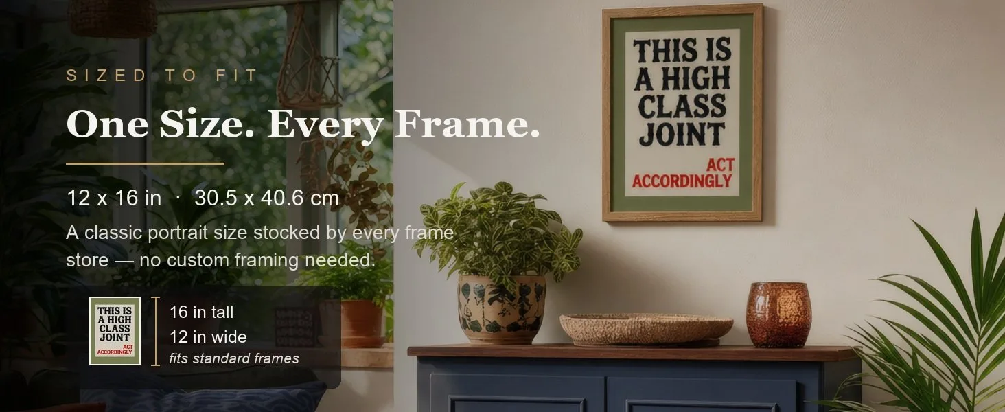 Sized to fit: 12 x 16 in, 30.5 x 40.6 cm, a standard portrait size stocked by every frame store.