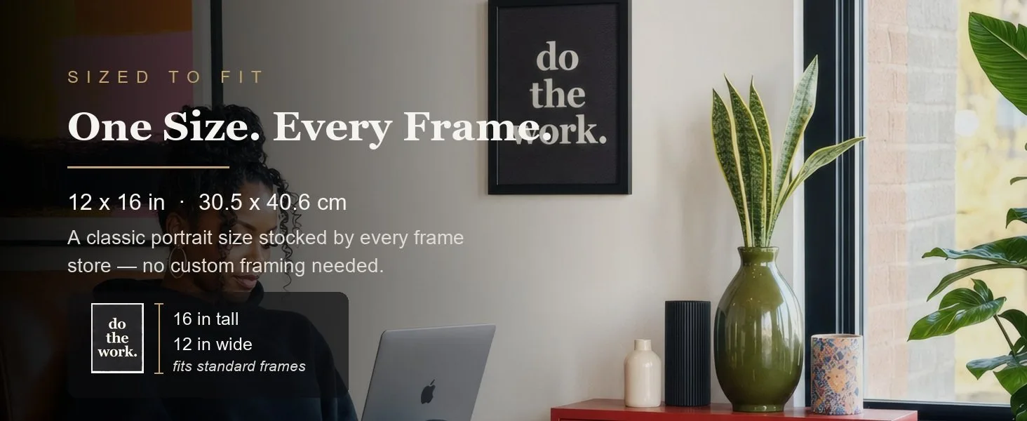 Sized to fit: 12 x 16 in, 30.5 x 40.6 cm, a standard portrait size stocked by every frame store.